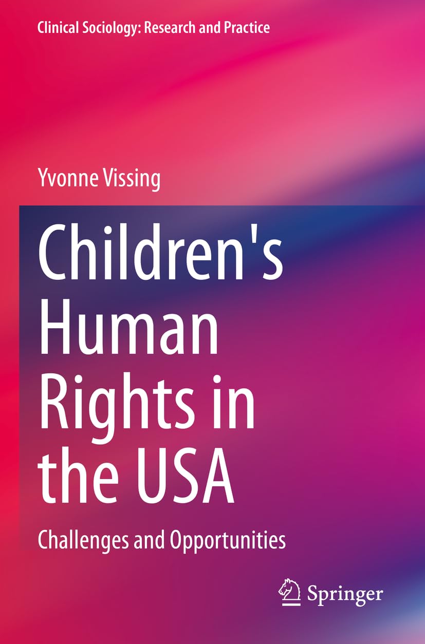 Children's Human Rights in the USA: Challenges and Opportunities (Clinical Sociology: Research and Practice)