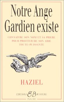 Notre ange gardien existe : connaître son nom et sa prière pour bénéficier de son aide toute-puissante (amour, santé, argent, travail, intelligence, sagesse)