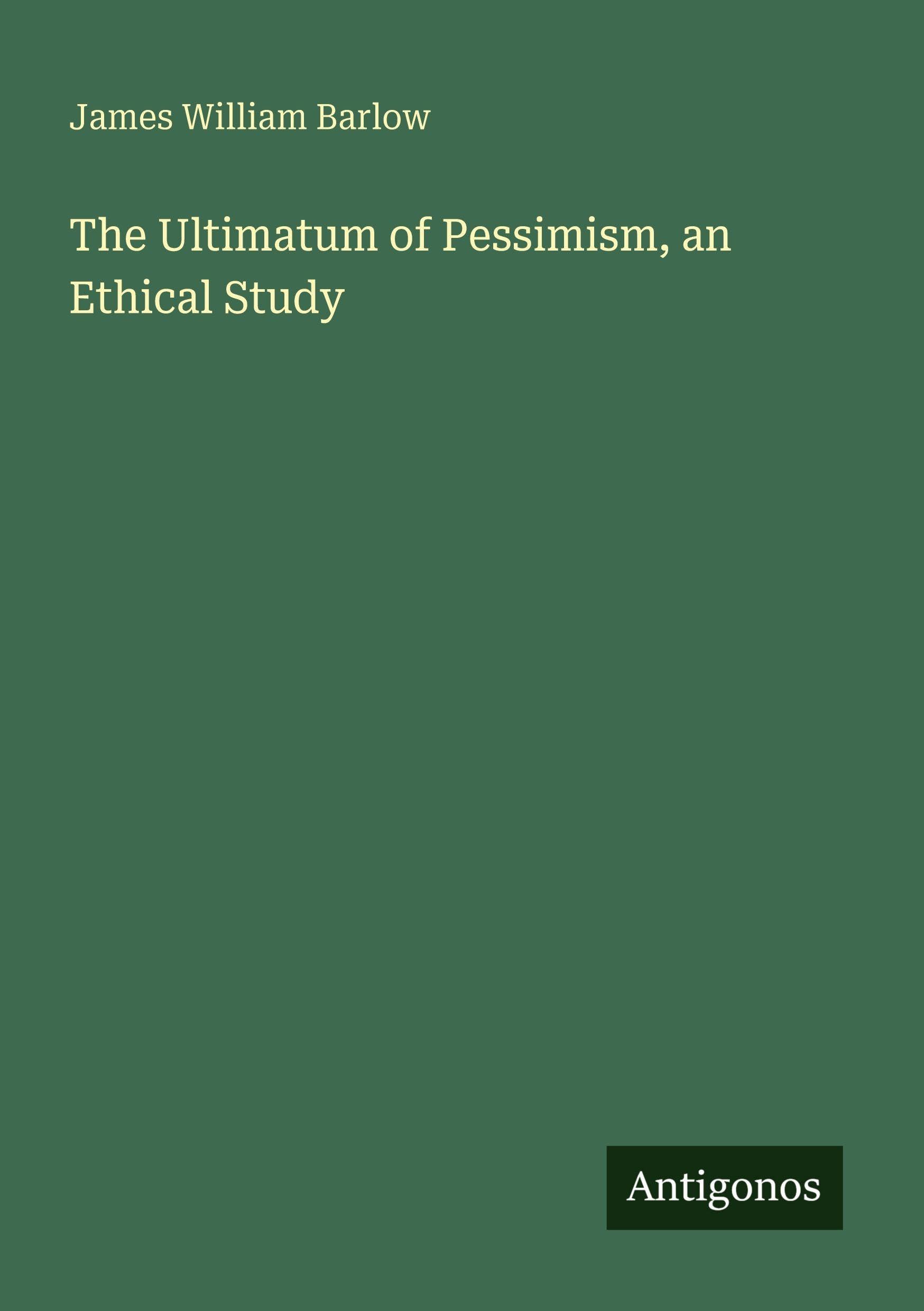 The Ultimatum of Pessimism, an Ethical Study