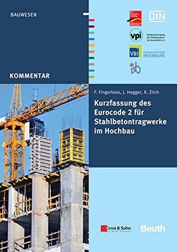 Kurzfassung des Eurocode 2 für Stahlbetontragwerke im Hochbau: von Frank Fingerloos, Josef Hegger, Konrad Zilch GEMEINSAM HERAUSGEGEBEN VON BVPI, DBV, ISB, VBI