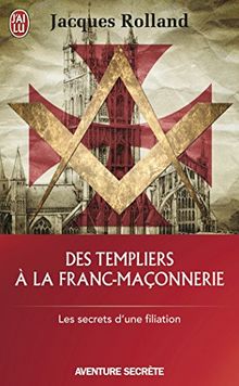 Des Templiers à la franc-maçonnerie : Les secrets d'une filiation von Rolland, Jacques | Buch | Zustand gut