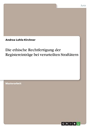 Die ethische Rechtfertigung der Registereinträge bei verurteilten Straftätern: Magisterarbeit