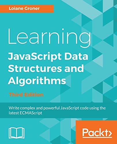 Learning JavaScript Data Structures and Algorithms: Write complex and powerful JavaScript code using the latest ECMAScript (English Edition)