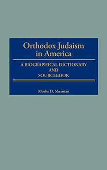 Orthodox Judaism in America: A Biographical Dictionary and Sourcebook (Jewish Denominations in America)
