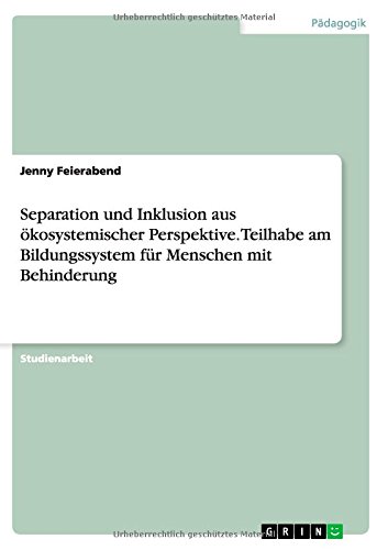 Separation und Inklusion aus ökosystemischer Perspektive. Teilhabe am Bildungssystem für Menschen mit Behinderung