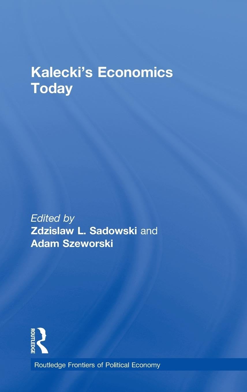 Kalecki's Economics Today (Routledge Frontiers of Political Economy, Band 52)