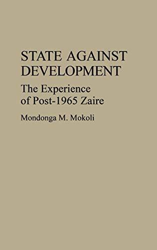 State Against Development: The Experience of Post-1965 Zaire (Contributions in Afro-american & African Studies)
