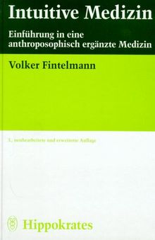 Intuitive Medizin. Einführung in eine anthroposophisch ergänzte Medizin