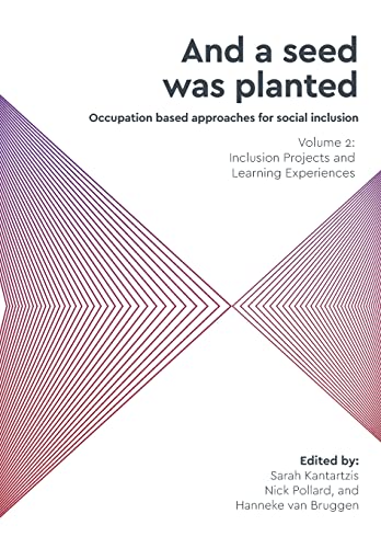 'And a seed was planted...' Occupation based approaches for social inclusion: Volume 2: Inclusion Projects and Learning Experiences (Critical Studies ... Therapy and Occupational Science, Band 2)