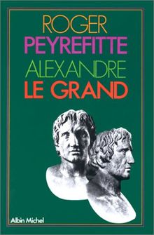 [Histoire d'Alexandre] Tome 3 : Alexandre le Grand
