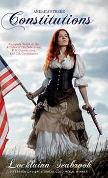 America's Three Constitutions: Complete Texts of the Articles of Confederation, U.S. Constitution, and C.S. Constitution