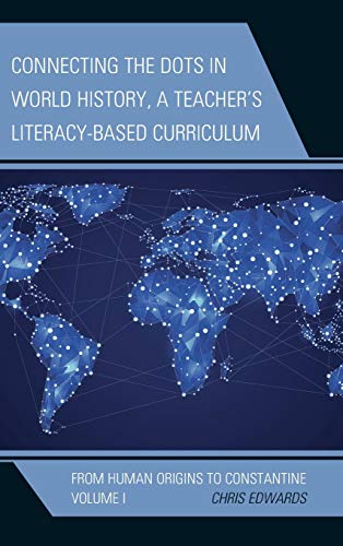 Connecting the Dots in World History, A Teacher's Literacy-Based Curriculum: From Human Origins to Constantine, Volume 1 (Connect the Dots History of the World, 1, Band 1)
