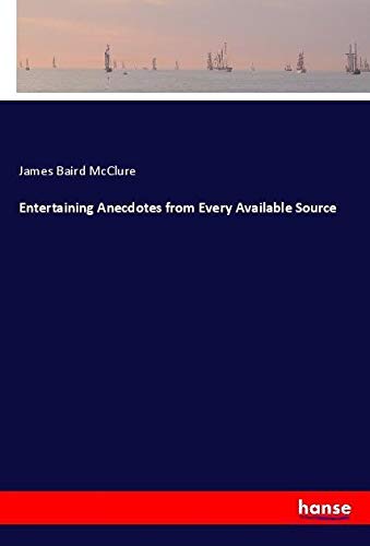 Entertaining Anecdotes from Every Available Source