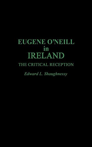 Eugene O'Neill in Ireland: The Critical Reception (Contributions in Drama & Theatre Studies)