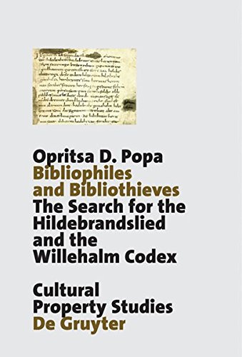 Bibliophiles and Bibliothieves: The Search for the Hildebrandslied and the Willehalm Codex (Schriften zum Kulturgüterschutz / Cultural Property Studies)