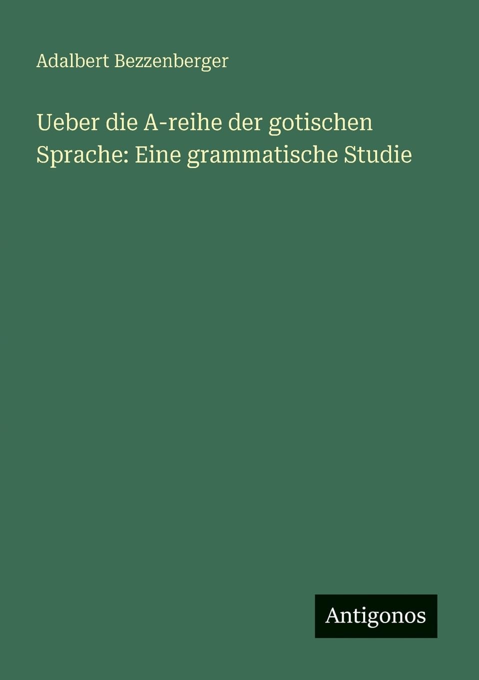 Ueber die A-reihe der gotischen Sprache: Eine grammatische Studie