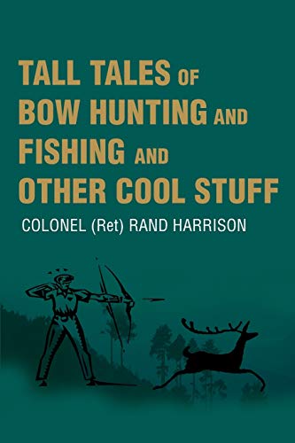 Harrison, Colonel(Ret) Rand Tall Tales Of Bow Hunting And Fishing And Other Cool Stuff