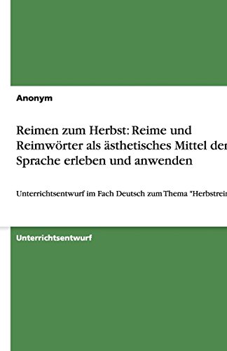 Reimen zum Herbst: Reime und Reimwörter als ästhetisches Mittel der Sprache erleben und anwenden: Unterrichtsentwurf im Fach Deutsch zum Thema Herbstreime