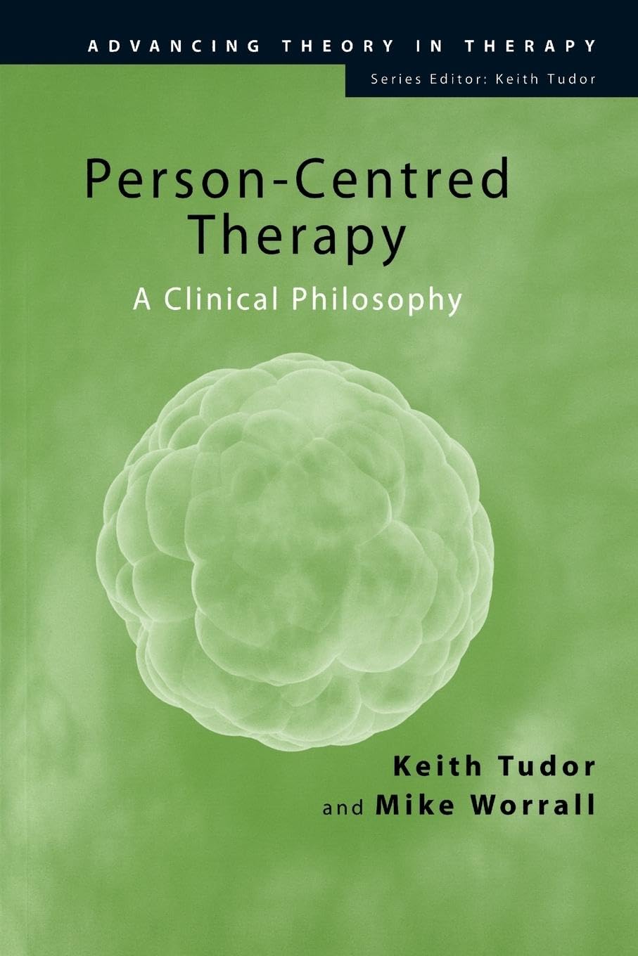 Person-Centred Therapy: A Clinical Philosophy (Advancing Theory in Therapy)