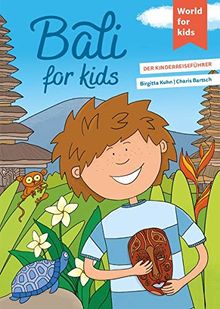 Bali for kids: Der Kinderreiseführer (World for kids - Reiseführer für Kinder)