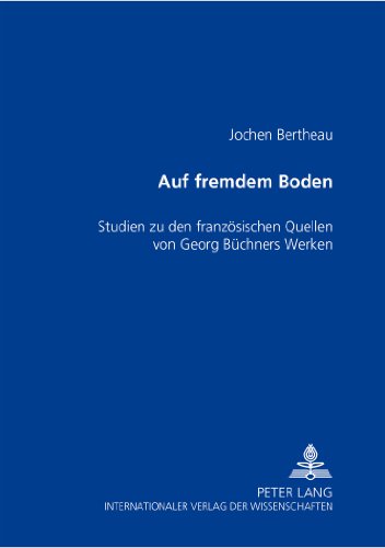 «Auf fremdem Boden»: Studien zu den französischen Quellen von Georg Büchners Werken