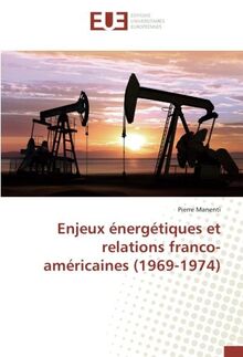 Enjeux energetiques et relations franco-americaines (1969-1974)