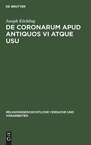 De coronarum apud antiquos vi atque usu (Religionsgeschichtliche Versuche und Vorarbeiten, 14, 2, Band 14)