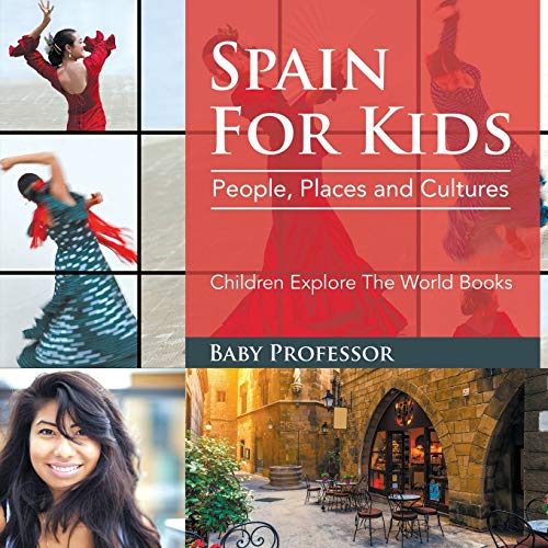 Baby Professor Spain For Kids, People, Places And Cultures - Children Explore The World Books