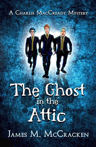 The Ghost in the Attic (A Charlie MacCready Mystery, Band 1)