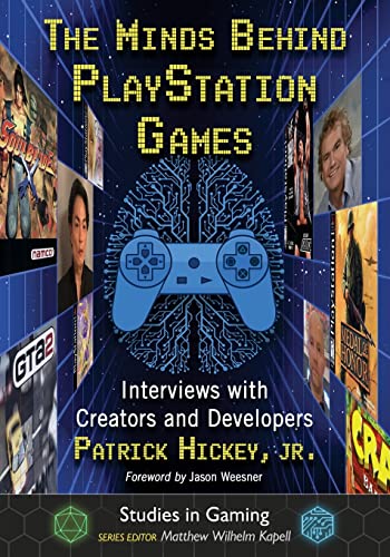 The Minds Behind PlayStation Games: Interviews with Creators and Developers (Studies in Gaming)