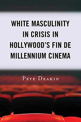 White Masculinity in Crisis in Hollywood’s Fin de Millennium Cinema