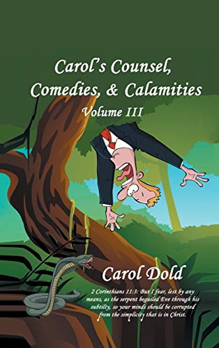 Carol's Counsel, Comedies, & Calamities: Volume III