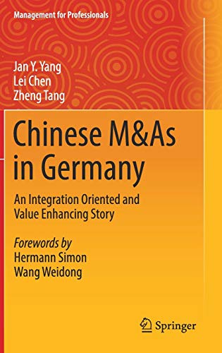 Chinese M&As in Germany: An Integration Oriented and Value Enhancing Story (Management for Professionals)