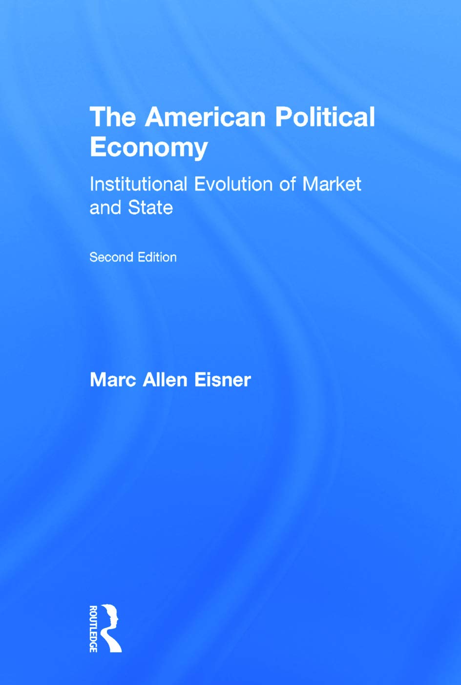 The American Political Economy: Institutional Evolution of Market and State