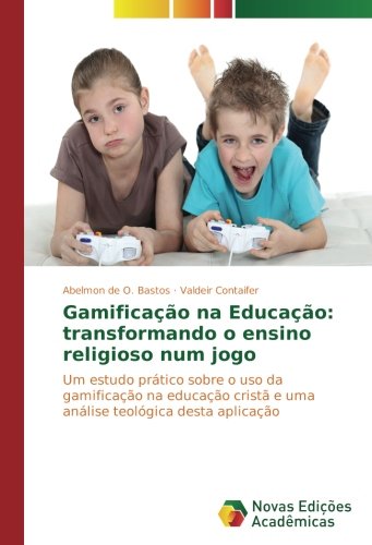 Gamificação na Educação: transformando o ensino religioso num jogo: Um estudo prático sobre o uso da gamificação na educação cristã e uma análise teológica desta aplicação