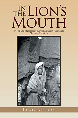 In the Lion's Mouth: Hope and Heartbreak in Humanitarian Assistance 2nd Ed