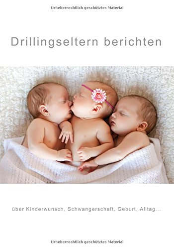 Drillingseltern berichten: über Kinderwunsch, Schwangerschaft, Geburt, Alltag...