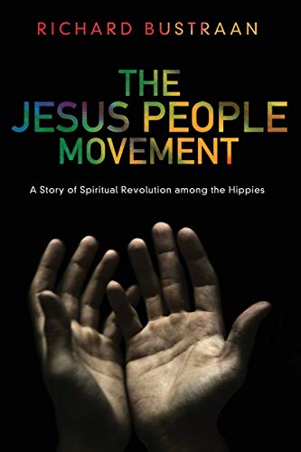 The Jesus People Movement: A Story of Spiritual Revolution among the Hippies