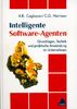 Intelligente Software-Agenten: Grundlagen, Technik und praktische Anwendung im Unternehmen