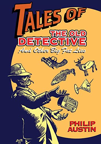 Tales of The Old Detective: And Other Big Fat Lies