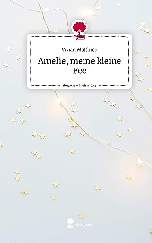 Amelie, meine kleine Fee. Life is a Story - story.one