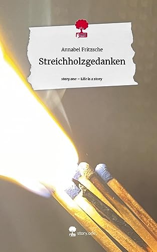Streichholzgedanken. Life is a Story - story.one