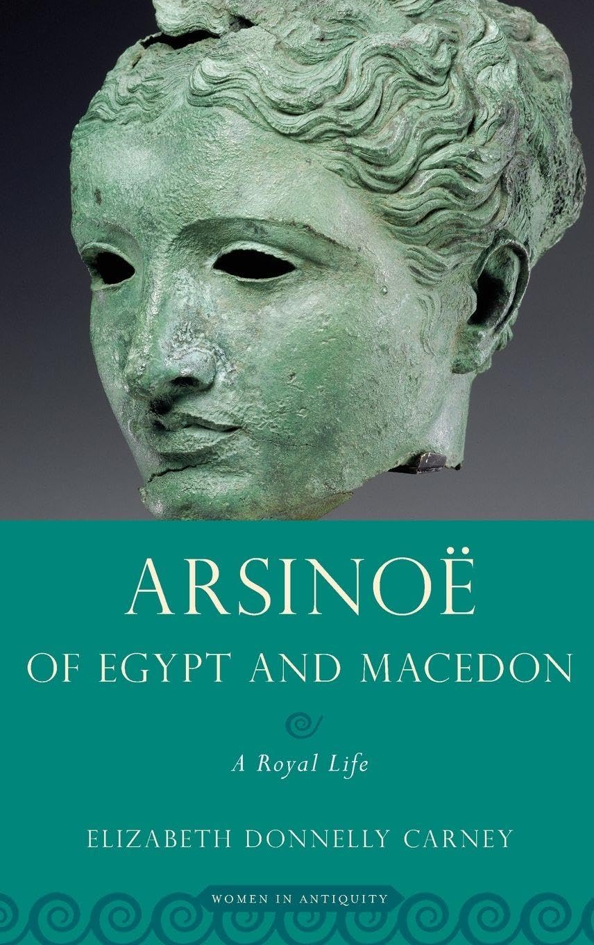 Arsinoe of Egypt and Macedon: A Royal Life (Women in Antiquity)