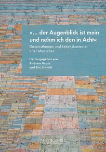 „… der Augenblick ist mein und nehm ich den in Acht“: Daseinsthemen und Lebenskontexte alter Menschen