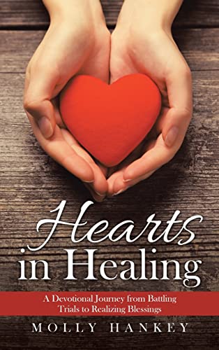 Hearts in Healing: A Devotional Journey from Battling Trials to Realizing Blessings
