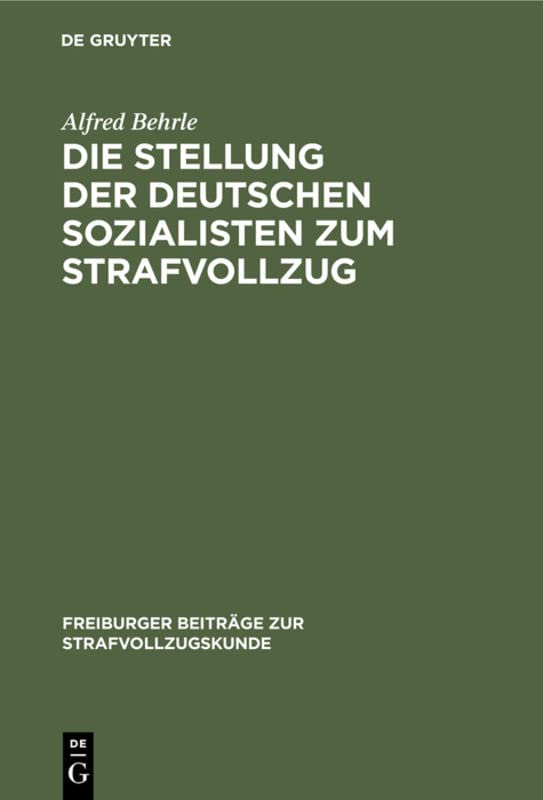 Die Stellung der deutschen Sozialisten zum Strafvollzug: Von 1870 bis zur Gegenwart (Freiburger Beiträge zur Strafvollzugskunde, 1, Band 1)
