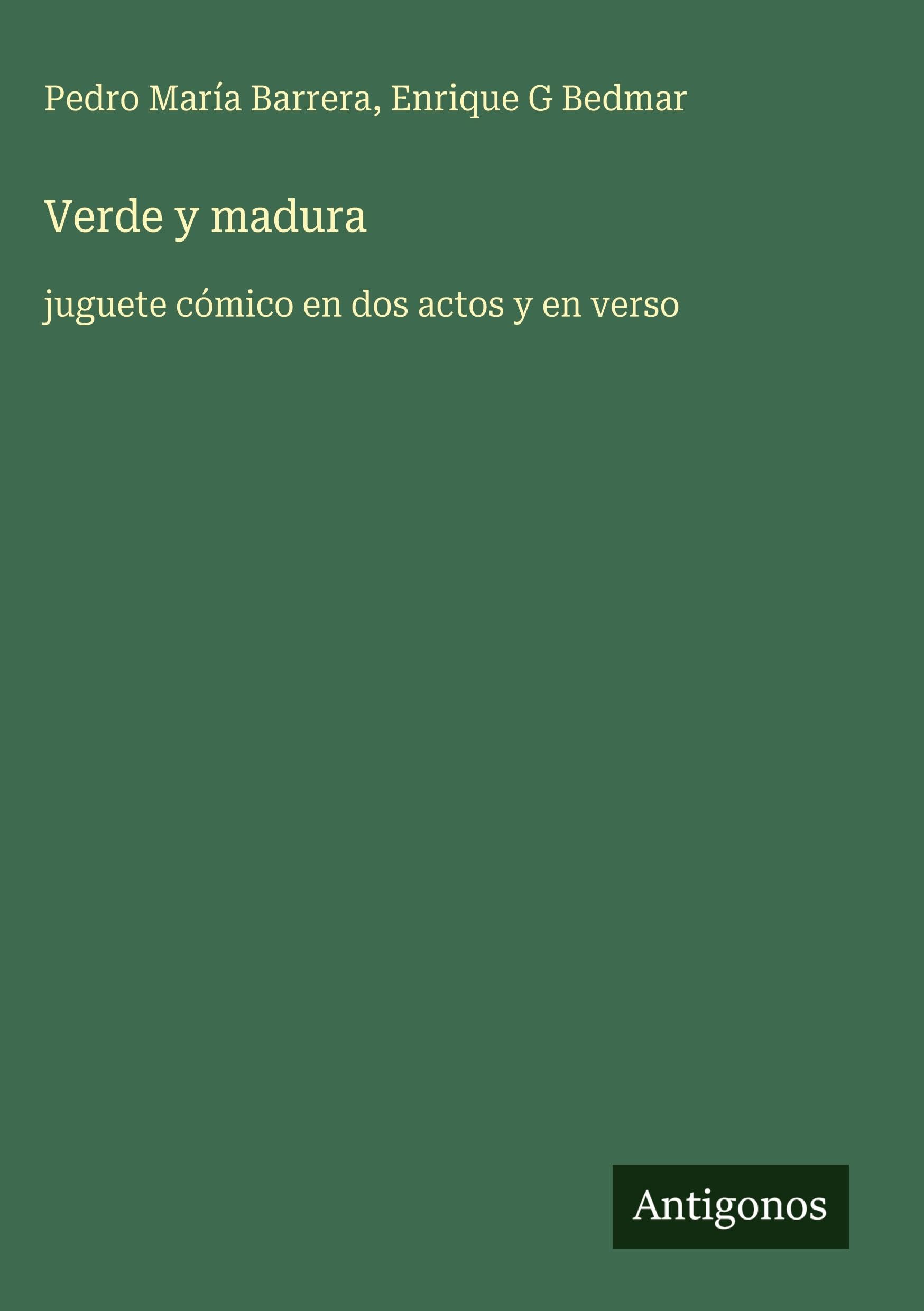 Verde y madura: juguete cómico en dos actos y en verso