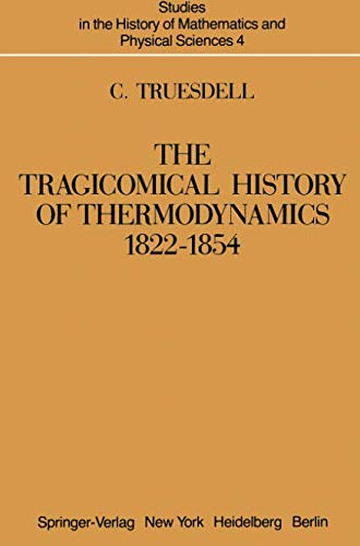 The Tragicomical History of Thermodynamics, 1822–1854 (Studies in the History of Mathematics and Physical Sciences, Band 4)