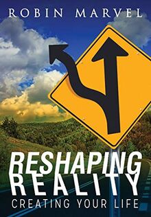 Reshaping Reality: Creating Your Life (Modern Spirituality)