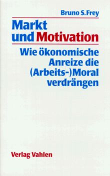 Markt und Motivation: Wie ökonomische Anreize die (Arbeits-)Moral verdrängen